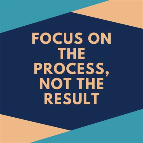 focus on the process not the result|How to Focus on the Process not the Outcome.